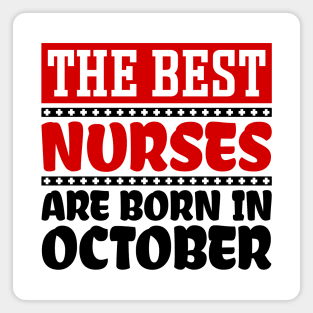 The Best Nurses Are Born In October Magnet